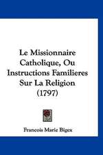 Le Missionnaire Catholique, Ou Instructions Familieres Sur La Religion (1797)