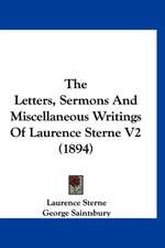 The Letters, Sermons And Miscellaneous Writings Of Laurence Sterne V2 (1894)