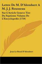 Lettre De M. D'Alembert A M. J. J. Rousseau