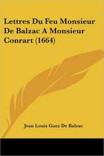 Lettres Du Feu Monsieur De Balzac A Monsieur Conrart (1664)