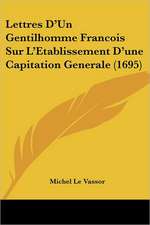 Lettres D'Un Gentilhomme Francois Sur L'Etablissement D'une Capitation Generale (1695)