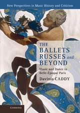 The Ballets Russes and Beyond: Music and Dance in Belle-Époque Paris