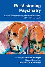 Re-Visioning Psychiatry: Cultural Phenomenology, Critical Neuroscience, and Global Mental Health