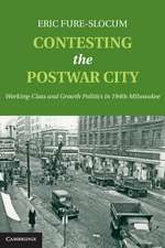 Contesting the Postwar City: Working-Class and Growth Politics in 1940s Milwaukee