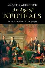 An Age of Neutrals: Great Power Politics, 1815–1914