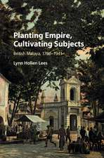 Planting Empire, Cultivating Subjects: British Malaya, 1786–1941