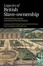 Legacies of British Slave-Ownership: Colonial Slavery and the Formation of Victorian Britain