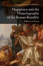 Magistracy and the Historiography of the Roman Republic: Politics in Prose