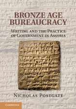 Bronze Age Bureaucracy: Writing and the Practice of Government in Assyria