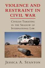 Violence and Restraint in Civil War: Civilian Targeting in the Shadow of International Law