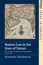 Roman Law in the State of Nature: The Classical Foundations of Hugo Grotius' Natural Law