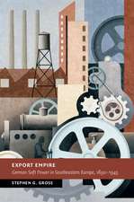 Export Empire: German Soft Power in Southeastern Europe, 1890–1945