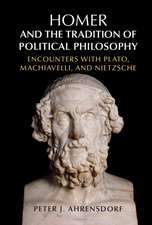 Homer and the Tradition of Political Philosophy: Encounters with Plato, Machiavelli, and Nietzsche