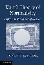 Kant's Theory of Normativity: Exploring the Space of Reason