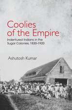 Coolies of the Empire: Indentured Indians in the Sugar Colonies, 1830–1920