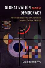 Globalization against Democracy: A Political Economy of Capitalism after its Global Triumph