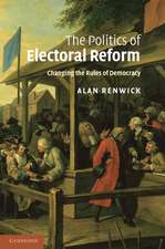 The Politics of Electoral Reform: Changing the Rules of Democracy