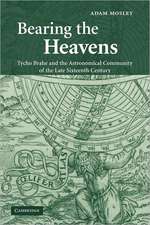 Bearing the Heavens: Tycho Brahe and the Astronomical Community of the Late Sixteenth Century