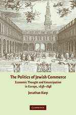 The Politics of Jewish Commerce: Economic Thought and Emancipation in Europe, 1638–1848