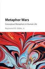 Metaphor Wars: Conceptual Metaphors in Human Life