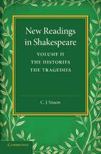 New Readings in Shakespeare: Volume 2, The Histories; The Tragedies