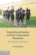 Transitional Justice in Post-Communist Romania: The Politics of Memory