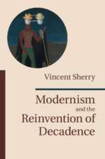 Modernism and the Reinvention of Decadence