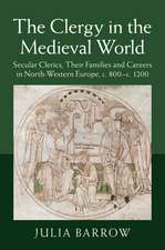 The Clergy in the Medieval World: Secular Clerics, their Families and Careers in North-Western Europe, c.800–c.1200