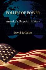 Follies of Power: America's Unipolar Fantasy