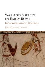 War and Society in Early Rome: From Warlords to Generals