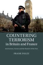 Countering Terrorism in Britain and France: Institutions, Norms and the Shadow of the Past