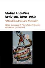 Global Anti-Vice Activism, 1890–1950: Fighting Drinks, Drugs, and 'Immorality'