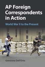 AP Foreign Correspondents in Action: World War II to the Present