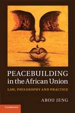 Peacebuilding in the African Union: Law, Philosophy and Practice