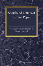 Shorthand Letters of Samuel Pepys: From a Volume Entitled S. Pepys' Official Correspondence 1662–1679