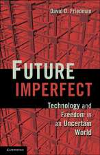 Future Imperfect: Technology and Freedom in an Uncertain World