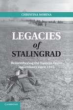 Legacies of Stalingrad: Remembering the Eastern Front in Germany since 1945