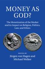 Money as God?: The Monetization of the Market and its Impact on Religion, Politics, Law, and Ethics