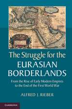 The Struggle for the Eurasian Borderlands: From the Rise of Early Modern Empires to the End of the First World War