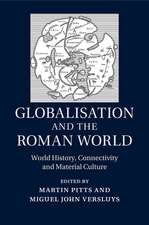 Globalisation and the Roman World: World History, Connectivity and Material Culture