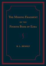 The Missing Fragment of the Fourth Book of Ezra: Discovered, and Edited with an Introduction and Notes