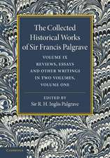 The Collected Historical Works of Sir Francis Palgrave, K.H.: Volume 9: Reviews, Essays and Other Writings, Part 1