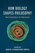 How Biology Shapes Philosophy: New Foundations for Naturalism