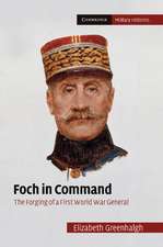 Foch in Command: The Forging of a First World War General