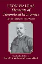 Léon Walras: Elements of Theoretical Economics: Or, The Theory of Social Wealth