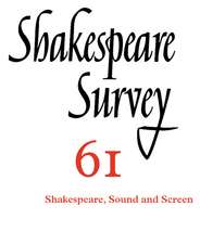 Shakespeare Survey: Volume 61, Shakespeare, Sound and Screen