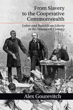 From Slavery to the Cooperative Commonwealth: Labor and Republican Liberty in the Nineteenth Century