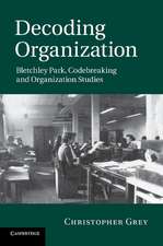 Decoding Organization: Bletchley Park, Codebreaking and Organization Studies