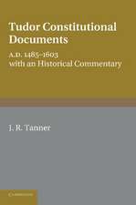 Tudor Constitutional Documents A.D. 1485–1603: With an Historical Commentary