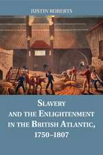 Slavery and the Enlightenment in the British Atlantic, 1750–1807